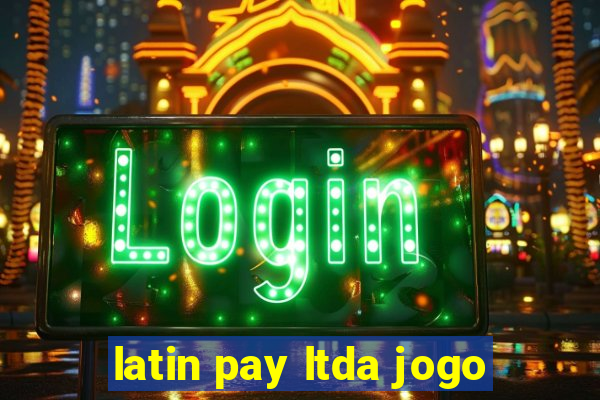 latin pay ltda jogo