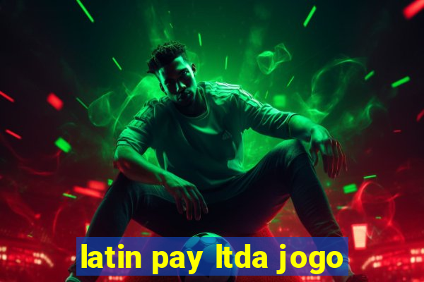 latin pay ltda jogo