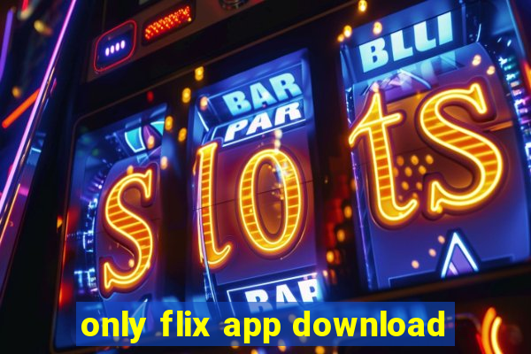 only flix app download