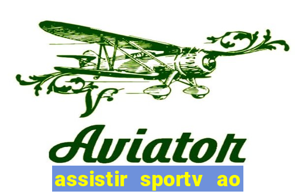 assistir sportv ao vivo agora