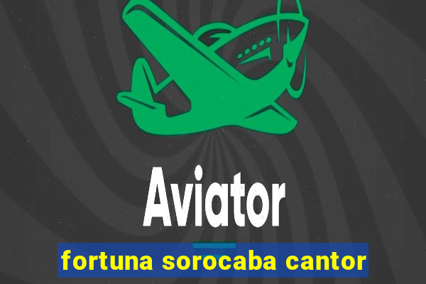 fortuna sorocaba cantor