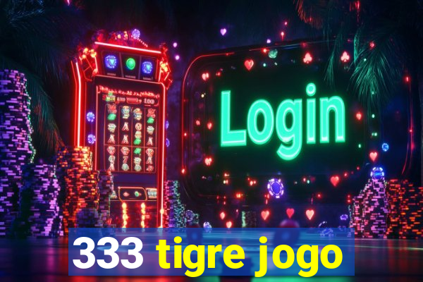 333 tigre jogo