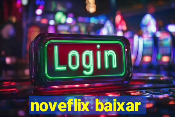 noveflix baixar