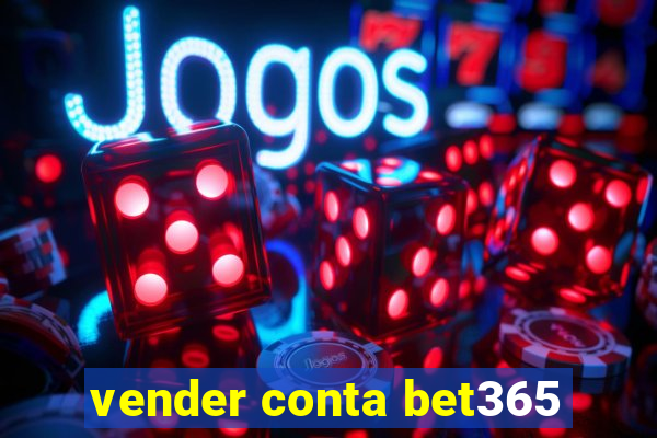 vender conta bet365